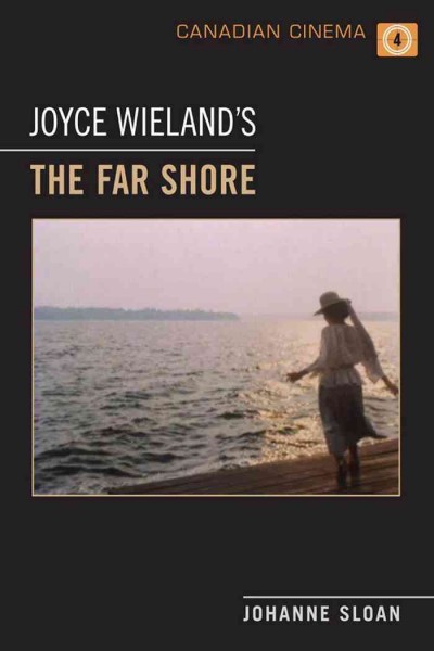 Joyce Wieland's The Far Shore [electronic resource] / Johanne Sloan.