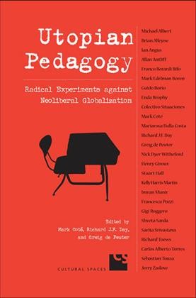 Utopian pedagogy [electronic resource] : radical experiments against neoliberal globalization / edited by Mark Coté, Richard J.F. Day and Greig de Peuter.