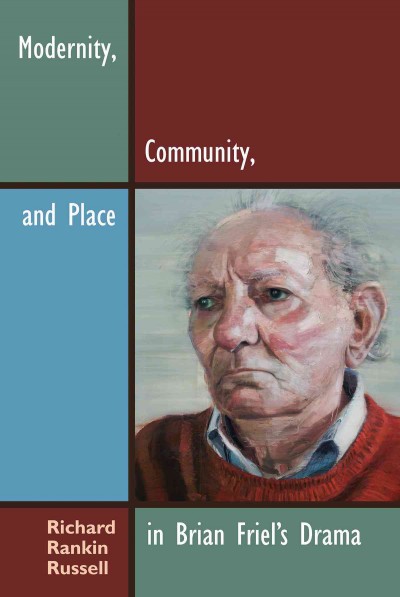 Modernity, Community, and Place in Brian Friel's Drama [electronic resource] / Richard Rankin Russell.