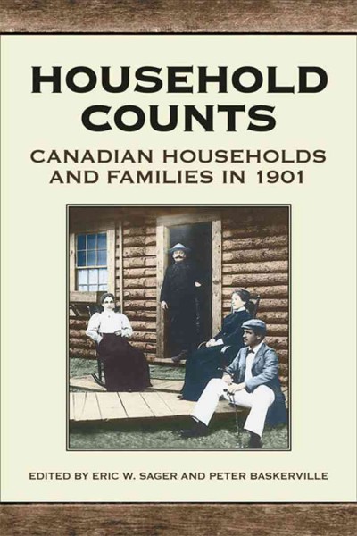 Household counts [electronic resource] : Canadian households and families in 1901 / edited by Eric W. Sager and Peter Baskerville.