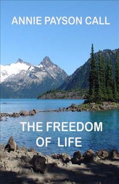 The freedom of life [electronic resource] / by Annie Payson Call.