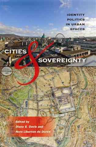 Cities & sovereignty [electronic resource] : identity politics in urban spaces / edited by Diane E. Davis and Nora Libertun de Duren.