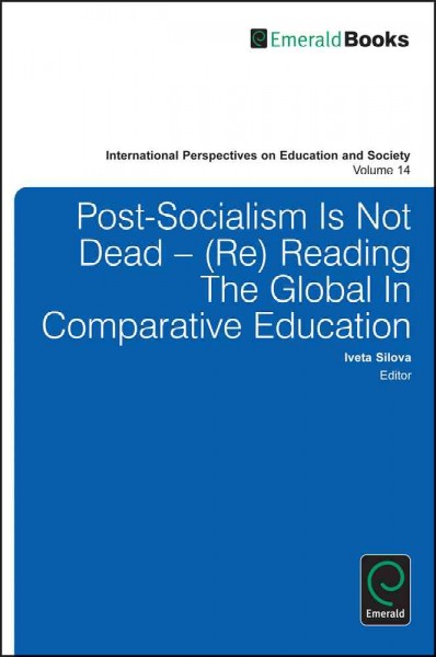 Post-socialism is not dead [electronic resource] : (re)reading the global in comparative education / edited by Iveta Silova.