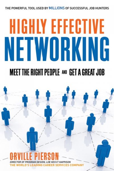 Highly effective networking [electronic resource] : meet the right people and get a great job / Orville Pierson.