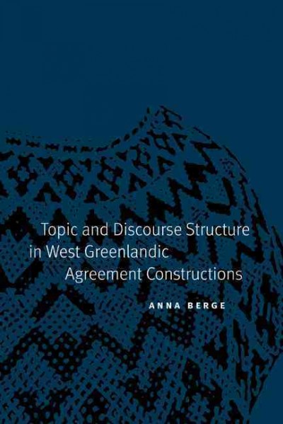 Topic and discourse structure in West Greenlandic agreement constructions [electronic resource] / Anna Berge.