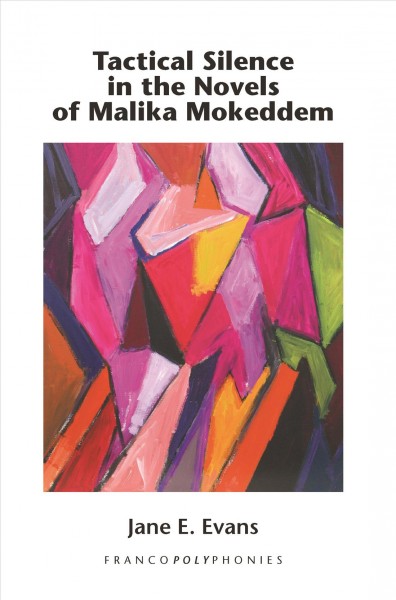 Tactical silence in the novels of Malika Mokeddem [electronic resource] / Jane E. Evans.