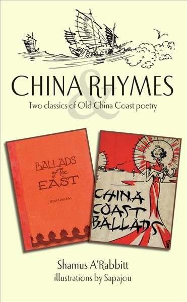 China rhymes [electronic resource] : two classics of old China coast poetry / Shamus A'Rabbitt ; illustrations by "Sapajou" ; with a new foreword.