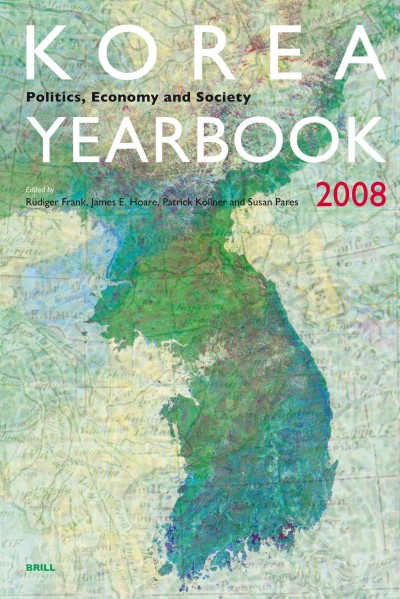 Korea Yearbook [electronic resource] : politics, economy and society. Volume 2, 2008 / edited by Rüdiger Frank ... [et al.].