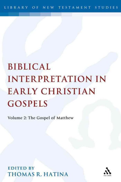 Biblical interpretation in early Christian Gospels. Volume 2, The gospel of Matthew [electronic resource] / edited by Thomas R. Hatina.