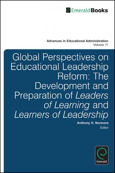 Global perspectives on educational leadership reform [electronic resource] : the development and preparation of leaders of learning and learners of leadership / edited by Anthony H. Normore.