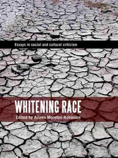 Whitening race [electronic resource] : essays in social and cultural criticism / edited by Aileen Moreton-Robinson.