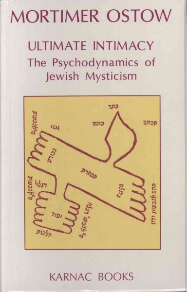 Ultimate intimacy [electronic resource] : the psychodynamics of Jewish mysticism / Mortimer Ostow ; with contributions by Jacob A. Arlow ... [et al.].