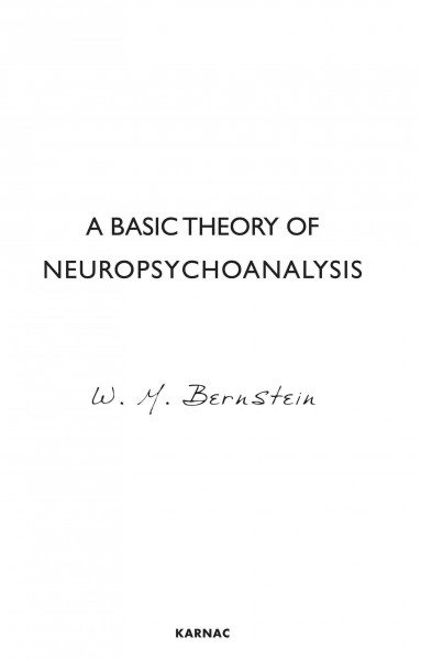 A basic theory of neuropsychoanalysis [electronic resource] / W.M. Bernstein.