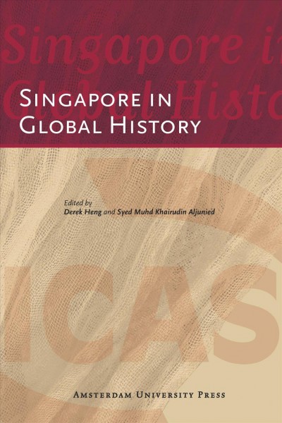 Singapore in global history [electronic resource] / edited by Derek Heng and Syed Muhd Khairudin Aljunied.