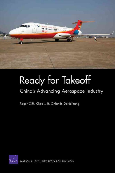 Ready for takeoff [electronic resource] : China's advancing aerospace industry / Roger Cliff, Chad J.R. Ohlandt, David Yang.