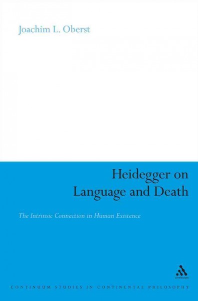 Heidegger on language and death [electronic resource] : the intrinsic connection in human existence / Joachim L. Oberst.