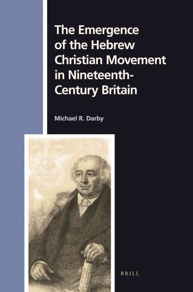 The emergence of the Hebrew Christian movement in nineteenth-century Britain [electronic resource] / by Michael R. Darby.