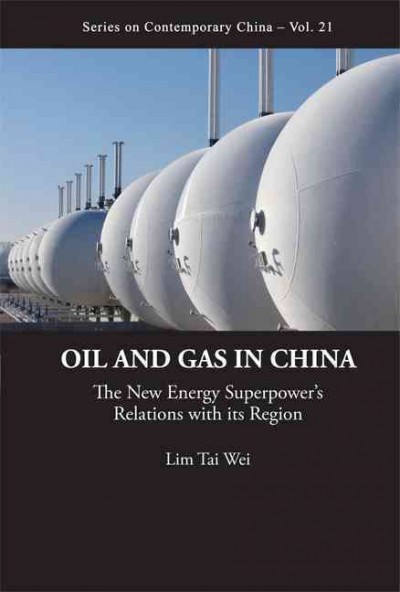 Oil and gas in China [electronic resource] : the new energy superpower's relations with its region / Lim Tai Wei.