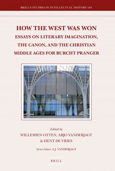 How the west was won [electronic resource] : essays on the literary imagination, the canon, and the Christian middle ages for Burcht Pranger / edited by Willemien Otten, Arjo Vanderjagt, Hent de Vries.