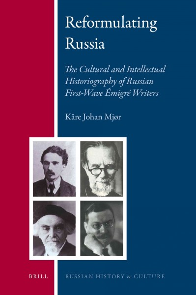 Reformulating Russia [electronic resource] : the cultural and intellectual historiography of Russian first-wave émigré writers / by Kåre Johan Mjør.