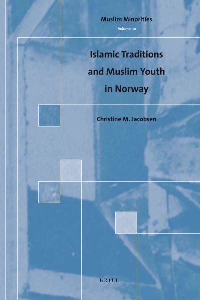 Islamic traditions and Muslim youth in Norway [electronic resource] / by Christine M. Jacobsen.