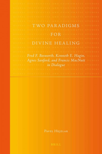 Two paradigms for divine healing [electronic resource] : Fred F. Bosworth, Kenneth E. Hagin, Agnes Sanford, and Francis MacNutt in dialogue / by Pavel Hejzlar.
