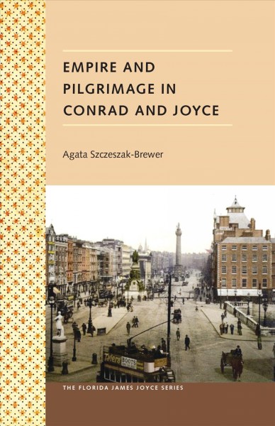 Empire and pilgrimage in Conrad and Joyce [electronic resource] / Agata Szczeszak-Brewer ; foreword by Sebastian D.G. Knowles.