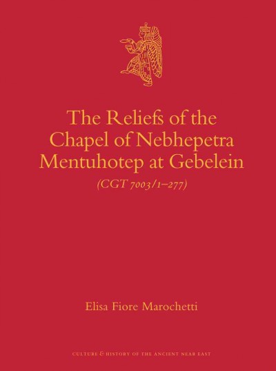 The reliefs of the chapel of Nebhepetre Mentuhotep at Gebelein (CGT 7003/1-277) [electronic resource] / by Elisa Fiore Marochetti ; translated by Kenneth Hurry.