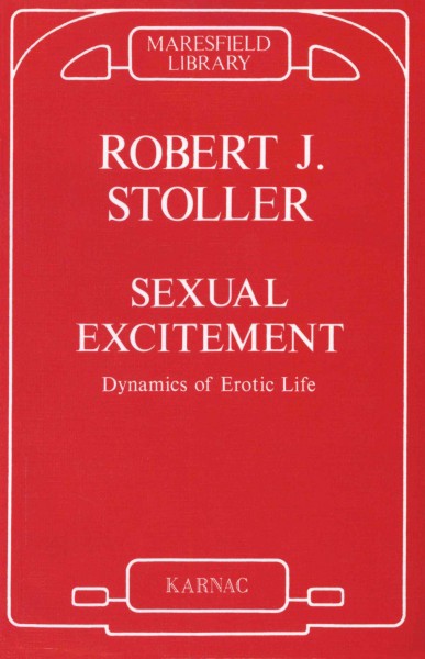 Sexual excitement [electronic resource] : dynamics of erotic life / Robert J. Stoller.