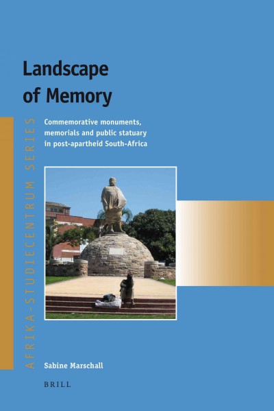 Landscape of memory [electronic resource] : commemorative monuments, memorials and public statuary in post-apartheid South-Africa / by Sabine Marschall.