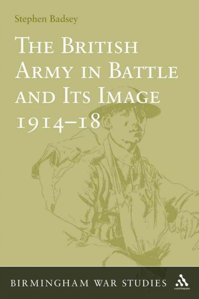 The British Army in battle and its image 1914-18 [electronic resource] / Stephen Badsey.