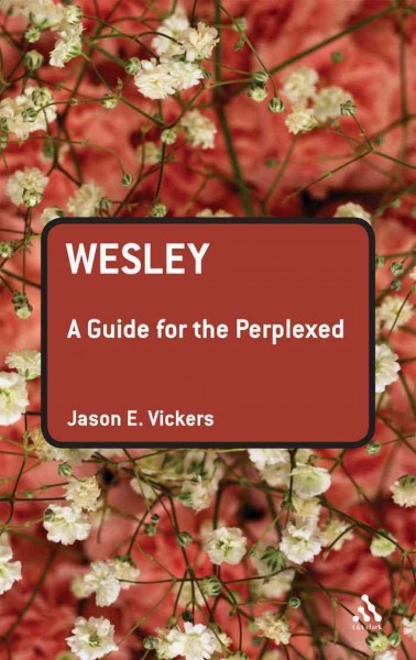 Wesley [electronic resource] : a guide for the perplexed / Jason E. Vickers.