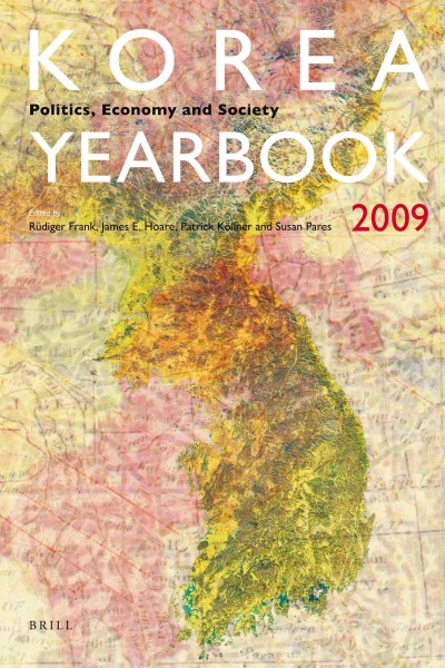 Korea yearbook. Vol. 3, Politics, economy and society, 2009 [electronic resource] / edited by Rüdiger Frank ... [et al.].