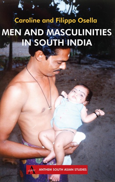 Men and masculinities in south India [electronic resource] / Caroline and Filippo Osella.