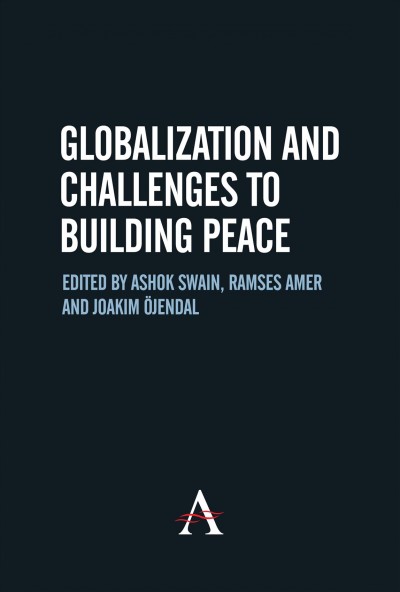 Globalization and challenges to building peace [electronic resource] / edited by Ashok Swain, Ramses Amer and Joakim Öjendal.