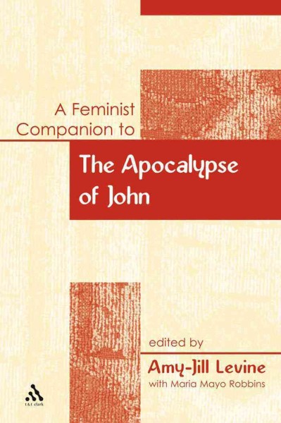 A feminist companion to the apocalypse of John [electronic resource] / edited by Amy-Jill Levine ; with Maria Mayo Robbins.