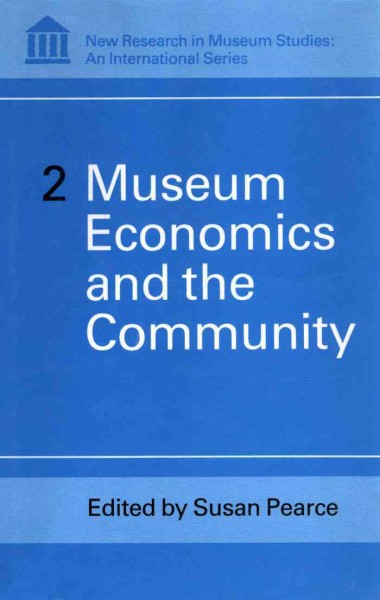 Museum economics and the community [electronic resource] / edited by Susan Pearce.