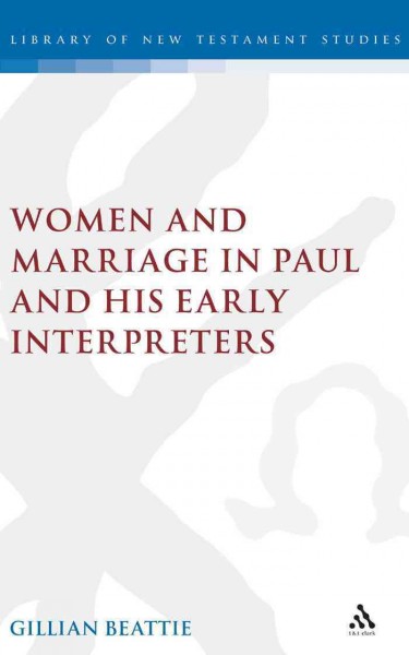 Women and marriage in Paul and his early interpreters [electronic resource] / Gillian Beattie.