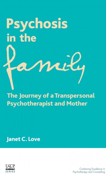 Psychosis in the family [electronic resource] : the journey of a psychotherapist and mother / Janet C. Love.