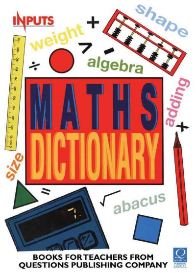 Maths dictionary [electronic resource] / by Kev Delaney, Adrian Pinel & Derek Smith.