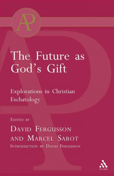 The future as God's gift [electronic resource] : explorations in Christian eschatology / edited by David Fergusson and Marcel Sarot.