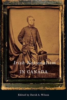Irish nationalism in Canada [electronic resource] / edited by David A. Wilson.