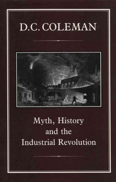 Myth, history, and the Industrial Revolution [electronic resource] / D.C. Coleman.