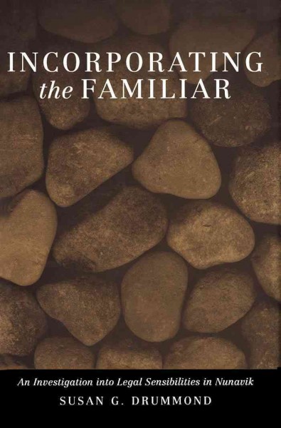 Incorporating the familiar [electronic resource] : an investigation into legal sensibilities in Nunavik / Susan G. Drummond.