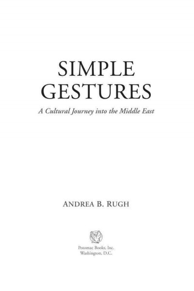 Simple gestures [electronic resource] : a cultural journey into the Middle East / Andrea B. Rugh.