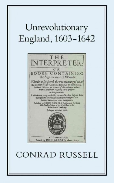 Unrevolutionary England, 1603-1642 [electronic resource] / Conrad Russell.