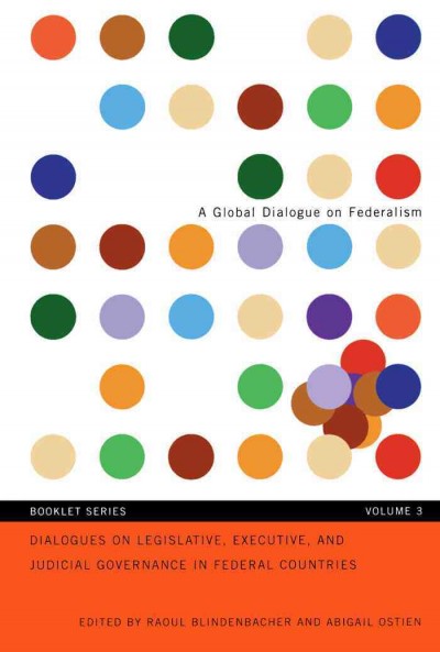 Dialogues on legislative, executive and judicial governance in federal countries [electronic resource] / edited by Raoul Blindenbacher and Abigail Ostien.