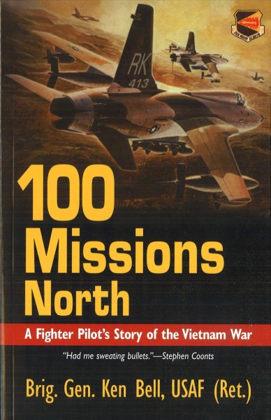 100 missions north [electronic resource] : a fighter pilot's story of the Vietnam War / Ken Bell.