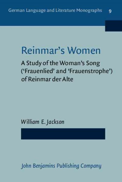 Reinmars Women [electronic resource] : A Study of "the Woman's Song" ("Frauenlied" and "Frauenstrophe") of Reinmar Der Alte.