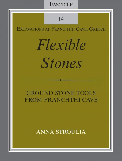 Flexible stones [electronic resource] : ground stone tools from Franchthi Cave / Anna Stroulia.